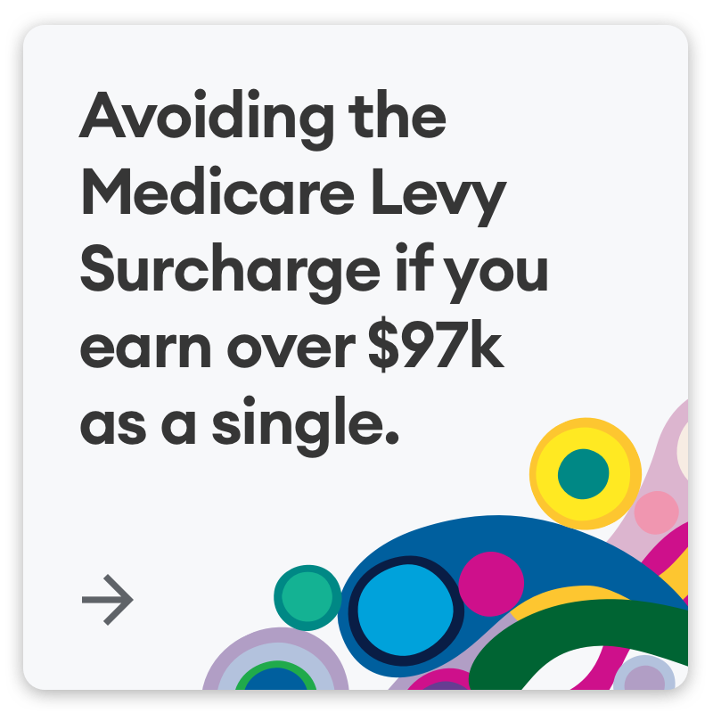 Avoiding the Medicare Levy Surcharge if you earn over $97k as a single